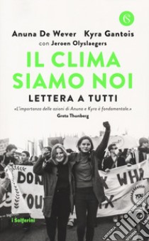 Il clima siamo noi. Lettera a tutti libro di De Wever Anuna; Gantois Kyra; Olyslaegers Jeroen