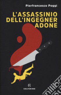 L'assassinio dell'ingegner Adone libro di Poggi Pierfrancesco