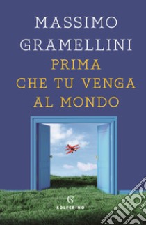 Prima che tu venga al mondo libro di Gramellini Massimo