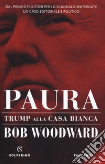 Paura. Trump alla Casa Bianca libro di Woodward Bob