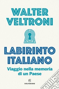 Labirinto italiano. Viaggio nella memoria di un Paese libro di Veltroni Walter