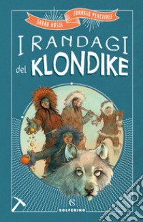 I randagi del Klondike libro di Rossi Sarah; Percivale Tommaso