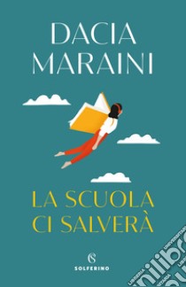 La scuola ci salverà libro di Maraini Dacia