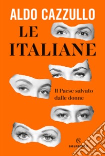 Le italiane. Il Paese salvato dalle donne libro di Cazzullo Aldo