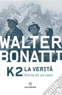 K2. La verità. Storia di un caso libro di Bonatti Walter