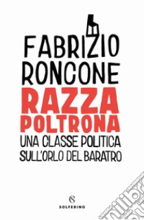 Razza poltrona. Una classe politica sull'orlo del baratro libro di Roncone Fabrizio