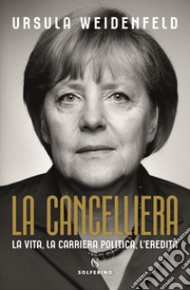 La cancelliera. La vita, la carriera politica, l'eredità libro di Weidenfeld Ursula