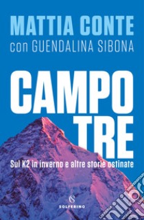 Campo tre. Sul K2 in inverno e altre storie ostinate libro di Conte Mattia; Sibona Guendalina