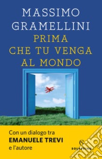 Prima che tu venga al mondo libro di Gramellini Massimo