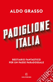 Padiglione Italia. Bestiario fantastico per un paese paradossale libro di Grasso Aldo