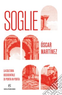 Soglie. La cultura occidentale di porta in porta libro di Martínez Óscar