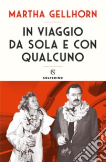 In viaggio da sola e con qualcuno libro di Gellhorn Martha