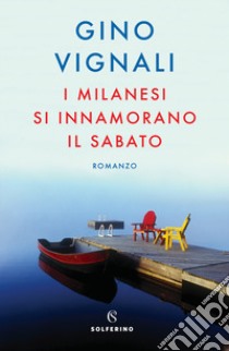 I milanesi si innamorano il sabato libro di Vignali Gino