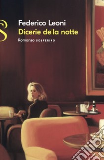 Dicerie della notte libro di Leoni Federico