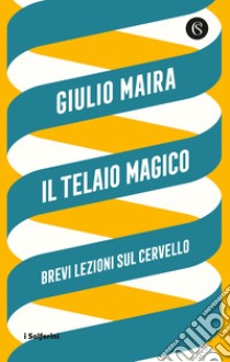 Il telaio magico. Brevi lezioni sul cervello libro di Maira Giulio