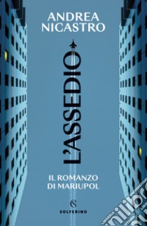 L'assedio. Il romanzo di Mariupol libro di Nicastro Andrea