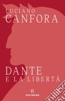 Dante e la libertà libro di Canfora Luciano