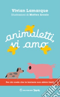 Animaletti, vi amo libro di Lamarque Vivian