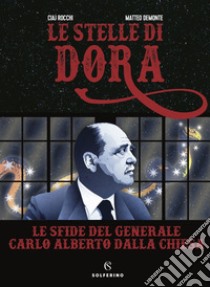 Le stelle di Dora. Le sfide del generale Carlo Alberto Dalla Chiesa libro di Rocchi Ciaj