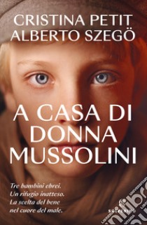 A casa di donna Mussolini libro di Petit Cristina; Szegö Alberto