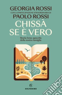 Chissà se è vero. Storia forse apocrifa della nostra famiglia libro di Rossi Giorgia; Rossi Paolo