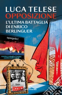 Opposizione. L'ultima battaglia di Enrico Berlinguer libro di Telese Luca