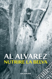 Nutrire la belva libro di Alvarez Al