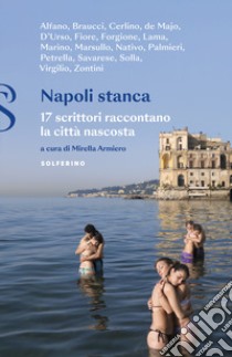 Napoli stanca. 17 scrittori raccontano la città nascosta libro di Armiero M. (cur.)