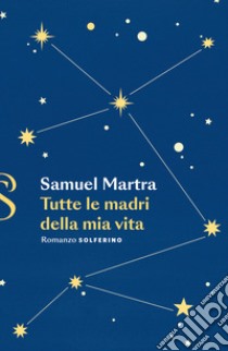 Tutte le madri della mia vita libro di Martra Samuel