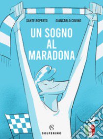 Un sogno al Maradona libro di Roperto Sante; Covino Giancarlo