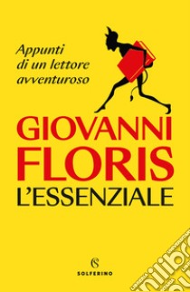 L'essenziale. Appunti di un lettore avventuroso libro di Floris Giovanni