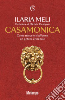 Casamonica. Come nasce e si afferma un potere criminale libro di Meli Ilaria