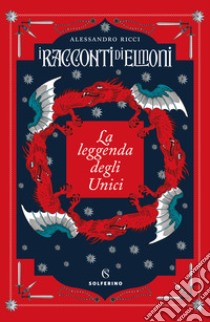 La leggenda degli Unici. I racconti di Elmoni libro di Ricci Alessandro