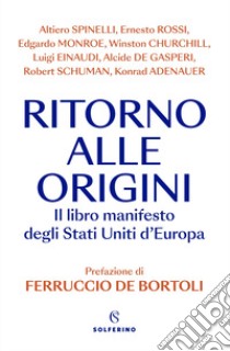 Ritorno alle origini. Il libro manifesto deli Stati Uniti d'Europa libro