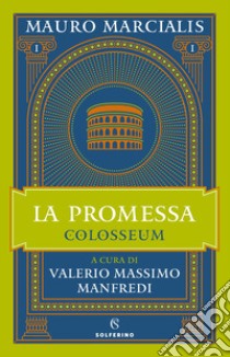 La promessa. Colosseum. Vol. 1 libro di Marcialis Mauro; Manfredi V. M. (cur.)