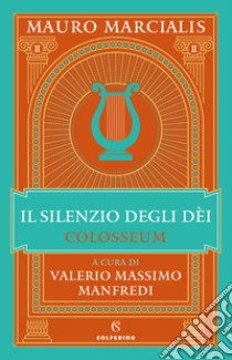 Il silenzio degli dei. Colosseum. Vol. 2 libro di Marcialis Mauro; Manfredi V. M. (cur.)