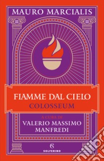 Fiamme dal cielo. Colosseum. Vol. 3 libro di Marcialis Mauro; Manfredi V. M. (cur.)