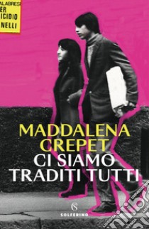 Ci siamo traditi tutti libro di Crepet Maddalena