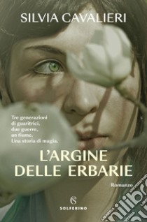 L'argine delle erbarie libro di Cavalieri Silvia