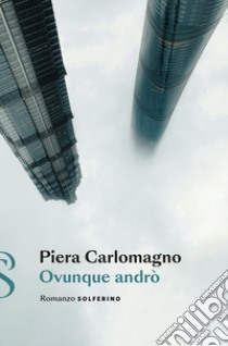 Ovunque andrò libro di Carlomagno Piera