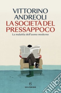 La società del pressappoco. La malattia dell'uomo moderno libro di Andreoli Vittorino