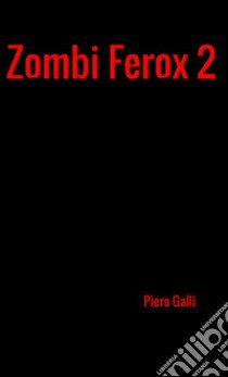 Zombi Ferox. Vol. 2 libro di Galli Piero