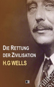 Die rettung der zivilisation libro di Wells Herbert George