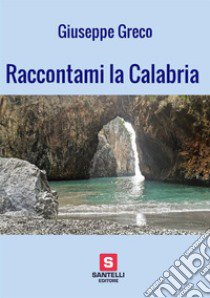 Raccontami la Calabria libro di Greco Giuseppe