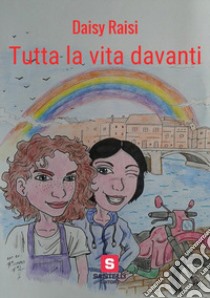 Tutta la vita davanti libro di Raisi Daisy