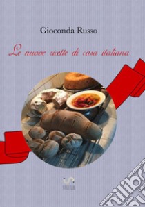 Le nuove ricette di casa italiana libro di Russo Gioconda