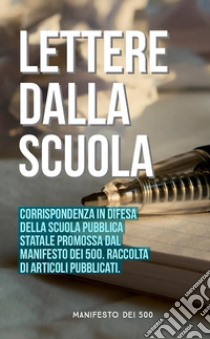 Lettere dalla scuola. Corrispondenza in difesa della scuola pubblica statale promossa dal «Manifesto dei 500» libro di Manifesto dei 500 (cur.)