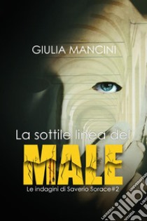 La sottile linea del male. Le indagini di Saverio Sorace. Vol. 2 libro di Mancini Giulia