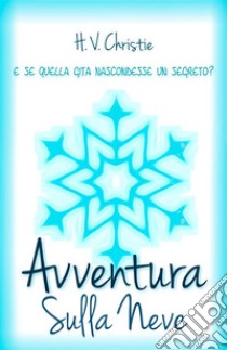 Avventura sulla neve libro di Christie H. V.