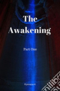 The awakening. Vol. 1 libro di Ryiesesa K